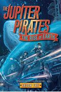 The Jupiter Pirates #3: The Rise Of Earth