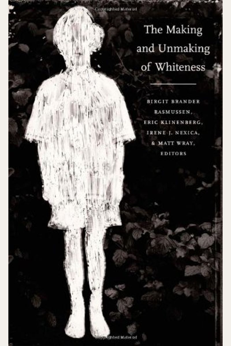 The Making And Unmaking Of Whiteness