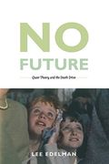 No Future: Queer Theory And The Death Drive