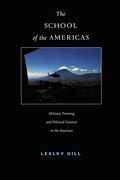 The School Of The Americas: Military Training And Political Violence In The Americas