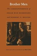 Brother Men: The Correspondence Of Edgar Rice Burroughs And Herbert T. Weston
