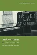 Archive Stories: Facts, Fictions, And The Writing Of History