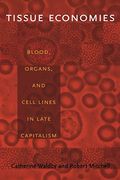 Tissue Economies: Blood, Organs, And Cell Lines In Late Capitalism