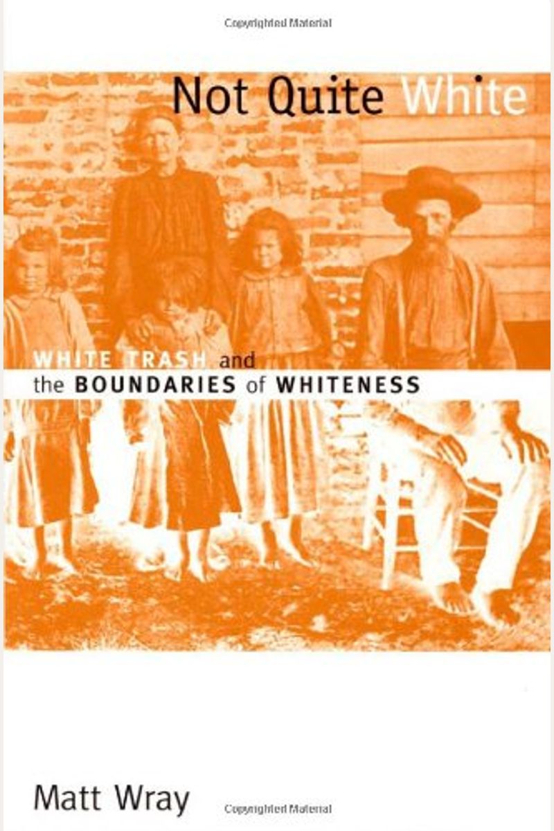 Not Quite White: White Trash And The Boundaries Of Whiteness