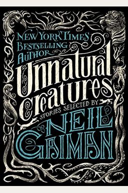 Unnatural Creatures: Stories Selected By Neil Gaiman Unnatural Creatures: Stories Selected By Neil Gaiman