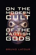 On The Modern Cult Of The Factish Gods