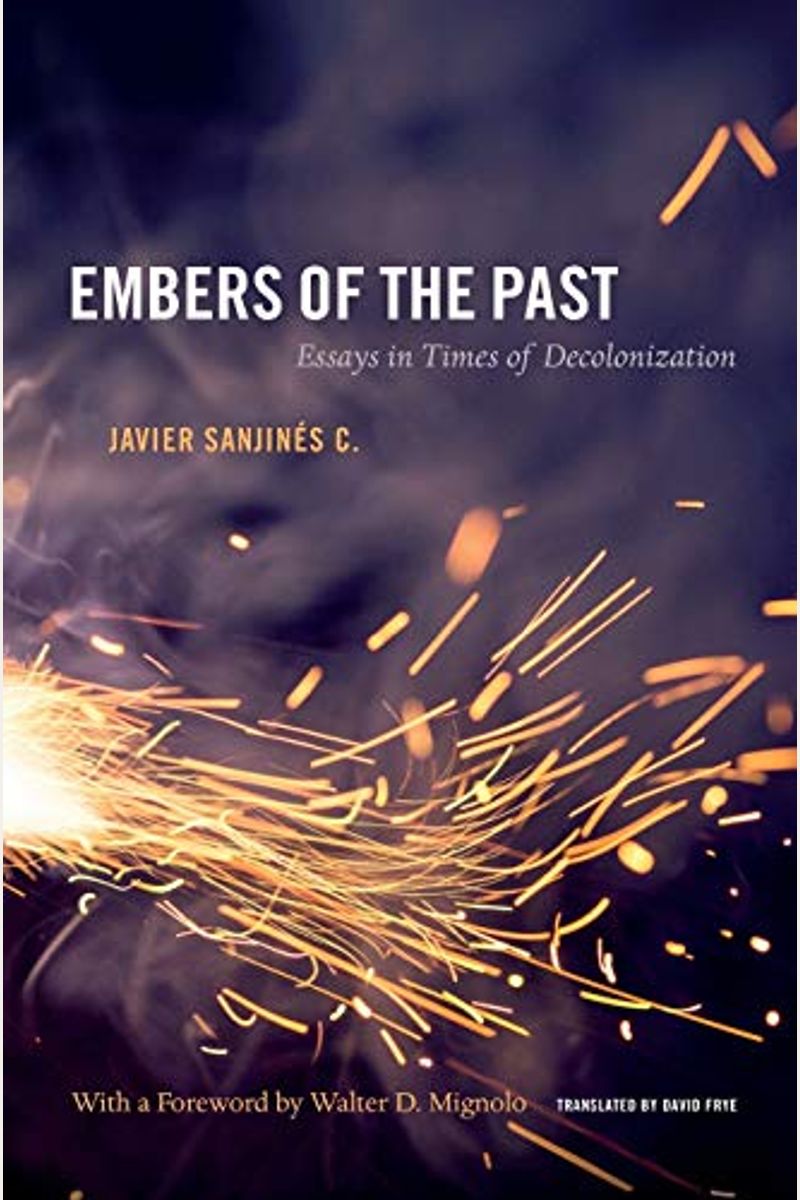 Embers Of The Past: Essays In Times Of Decolonization