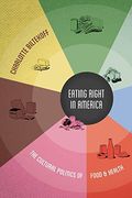 Eating Right In America: The Cultural Politics Of Food And Health
