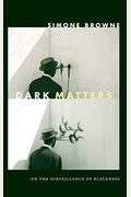 Dark Matters: On The Surveillance Of Blackness