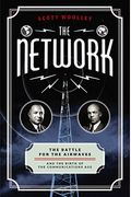 The Network: The Battle For The Airwaves And The Birth Of The Communications Age