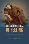 The Biopolitics Of Feeling: Race, Sex, And Science In The Nineteenth Century (Anima)