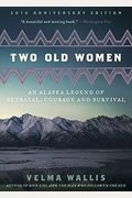 Two Old Women: An Alaska Legend Of Betrayal, Courage, And Survival