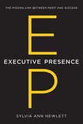 Executive Presence: The Missing Link Between Merit And Success [With Cdrom]