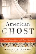 American Ghost: A Family's Haunted Past In The Desert Southwest