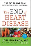 The End Of Heart Disease: The Eat To Live Plan To Prevent And Reverse Heart Disease