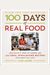 100 Days Of Real Food: How We Did It, What We Learned, And 100 Easy, Wholesome Recipes Your Family Will Love