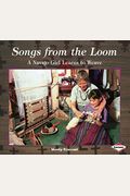 Songs From The Loom: A Navajo Girl Learns To Weave