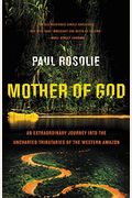 Mother of God: An Extraordinary Journey Into the Uncharted Tributaries of the Western Amazon