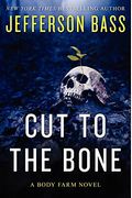 Cut To The Bone: A Body Farm Novel