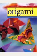Absolute Beginner's Origami: The Simple Three-Stage Guide to Creating Expert Origami