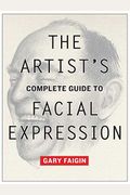 The Artist's Complete Guide To Facial Expression