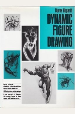 Dynamic Figure Drawing: A New Approach To Drawing The Moving Figure In Deep Space And Foreshortening Dynamic Figure Drawing: A New Approach To Drawing The Moving Figure In Deep Space And Foreshortening