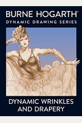 Dynamic Wrinkles And Drapery: Solutions For Drawing The Clothed Figure