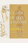 Classic Human Anatomy: The Artist's Guide To Form, Function, And Movement