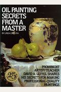 Oil Painting Secrets From A Master: 25th Anniversary Edition