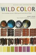 Wild Color, Revised and Updated Edition: The Complete Guide to Making and Using Natural Dyes
