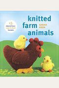 Knitted Farm Animals: 15 Irresistible, Easy-To-Knit Friends
