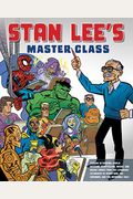 Stan Lee's Master Class: Lessons In Drawing, World-Building, Storytelling, Manga, And Digital Comics From The Legendary Co-Creator Of Spider-Ma