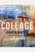 Collage Journeys: A Practical Guide To Creating Personal Artwork