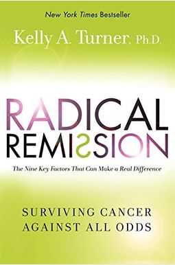 Radical Remission: Surviving Cancer Against All Odds Radical Remission: Surviving Cancer Against All Odds