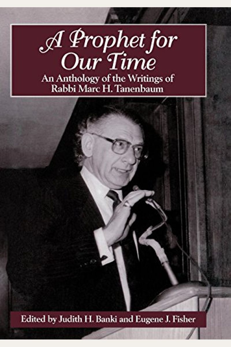 A Prophet For Our Time: An Anthology Of The Writings Of Rabbi Marc H. Tannenbaum