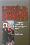 The Lincoln-Douglas Debates: The First Complete, Unexpurgated Text