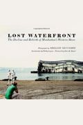 Lost Waterfront: The Decline And Rebirth Of Manhattan's Western Shore