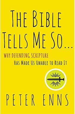 The Bible Tells Me So: Why Defending Scripture Has Made Us Unable To Read It The Bible Tells Me So: Why Defending Scripture Has Made Us Unable To Read It