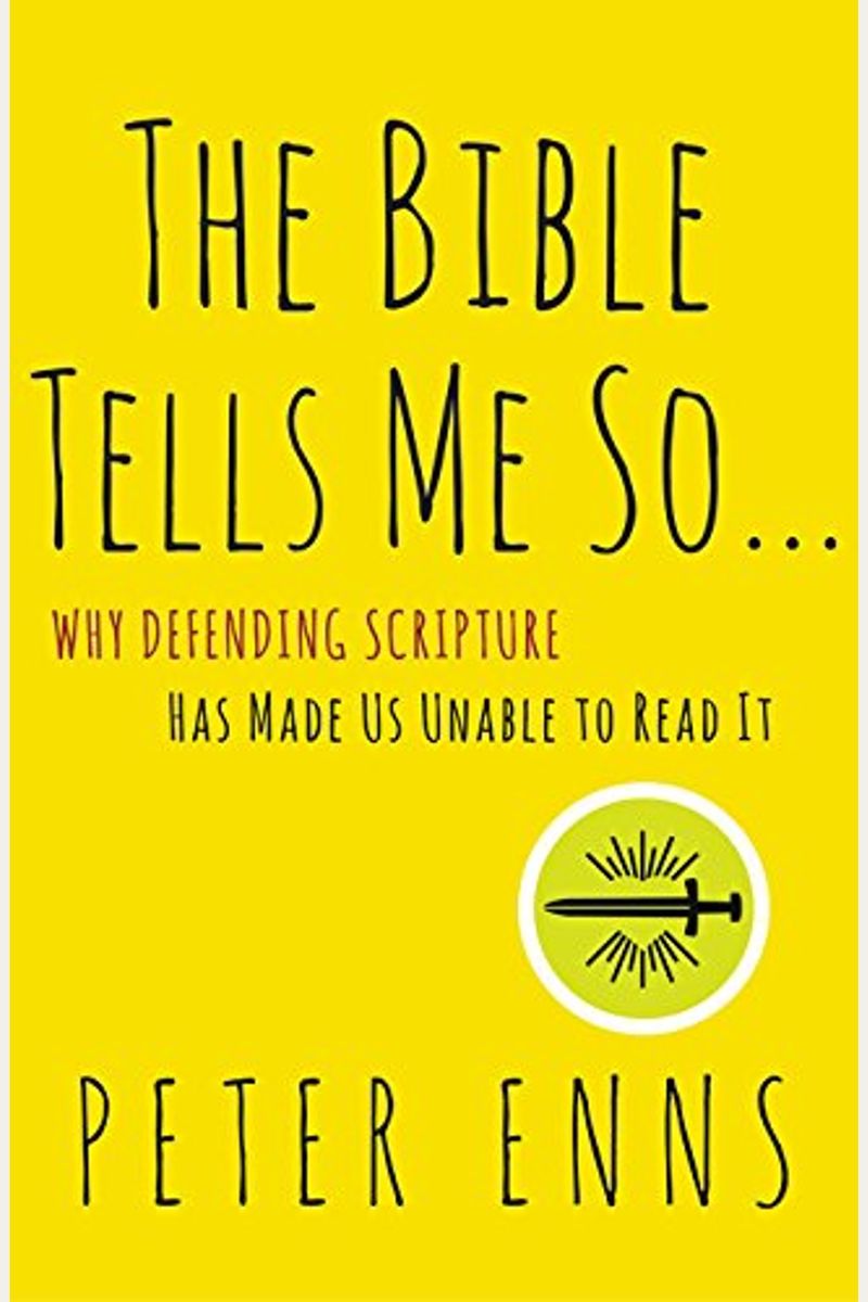 The Bible Tells Me So: Why Defending Scripture Has Made Us Unable To Read It