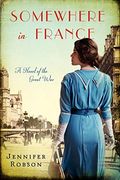Somewhere In France: A Novel Of The Great War