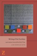 Writing Of The Formless: Jose Lezama Lima And The End Of Time