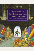 The Tale Of Ali Baba And The Forty Thieves: A Story From The Arabian Nights