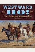 Westward Ho!: Eleven Explorers Of The American West