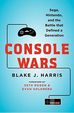 Console Wars: Sega, Nintendo, And The Battle That Defined A Generation Console Wars: Sega, Nintendo, And The Battle That Defined A Generation