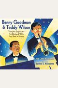 Benny Goodman And Teddy Wilson: Taking The Stage As The First Black-And-White Jazz Band In History