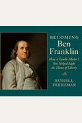 Becoming Ben Franklin: How A Candle-Maker's Son Helped Light The Flame Of Liberty