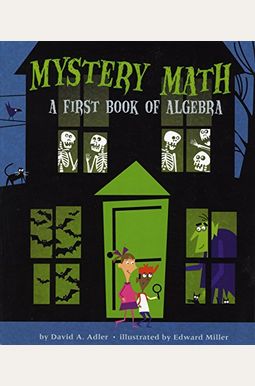 Mystery Math: A First Book Of Algebra Mystery Math: A First Book Of Algebra