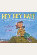 Hey, Hey, Hay!: A Tale Of Bales And The Machines That Make Them