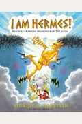 I Am Hermes!: Mischief-Making Messenger Of The Gods