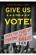 Give Us The Vote!: Over Two Hundred Years Of Fighting For The Ballot
